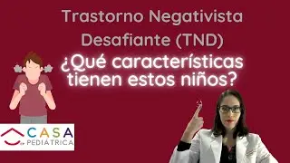 Neurologo Pediatra/ TRASTORNO NEGATIVISTA DESAFIANTE (TND) &iquest;QUE CARACTERISTICAS TIENEN ESTOS NI&Ntilde;@S?
