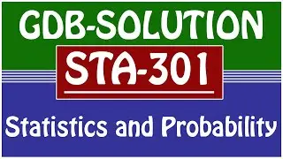 STA301 - Statistics and Probability GDB SOLUTION 2021