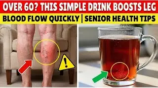 Over 60? This Simple Drink Boosts Leg Blood Flow Quickly | Senior Health Tips