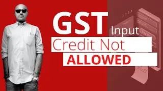 GST Input Credit not allowed | Taxation in India | Sarthak Ahuja