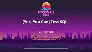 Yes, You Can Test SQL - Paul Zuradzki