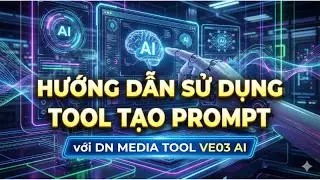 Hướng Dẫn Sử Dụng | DN Media Tool | Tạo Prompt Từ Kịch Bản Chuẩn Veo3 AI
