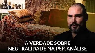 ENTENDA COMO FUNCIONA A NEUTRALIDADE TÉCNICA DO PSICANALISTA | Dr. Lucas Nápoli