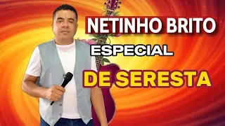 ESPECIAL DE SERESTA NETINHO BRITO AS MELHORES