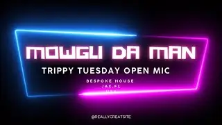 Mowgli Da Man - Trippy Tuesday Open Mic @bespokehousejax 