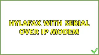 Hylafax with serial over IP modem (2 Solutions!!)