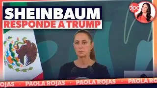 Sheinbaum responde a la última amenaza de Trump | DPC con Paola Rojas
