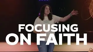 Focusing on Faith | Abby Stevenson | April 7th Students