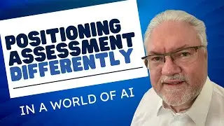 Positioning assessment differently in a world of gen AI