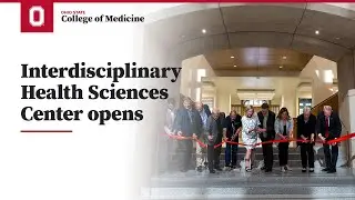 Interdisciplinary Health Sciences Center opens | Ohio State College of Medicine