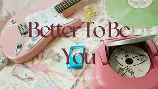 Better To Be You By Drew Ryan Scott (cover) ☆ミ