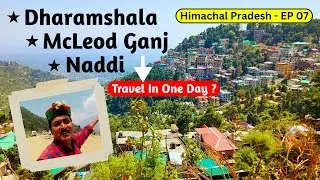 EP-07: Discover 11 BEST 👌 Experiences Of Dharamshala Tourist Places | McLeod Ganj & Naddi Himachal