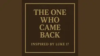 The One Who Came Back (Inspired by Luke 17)