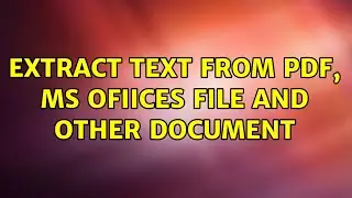 Ubuntu: Extract text from pdf, MS ofiices file and other document