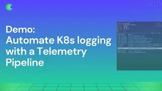 Automated Kubernetes logging in 5 minutes with Chronosphere Telemetry Pipeline