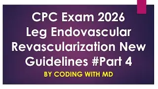 Part 4 | 2026 CPT Updates | Endovascular Revascularization of Leg | CPC Exam 2026 | Medical Coding |