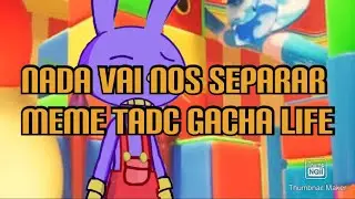 Nothing will separate us. Meme Tadc gacha life 2