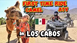 MY FIRST EXPERIENCE RIDING CAMEL & ATV in CABO SAN LUCAS!! SCARY or EXCITING??