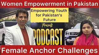 Women Empowerment in Pakistan | Kanza Altaf Interview | Shah Muhammad Podcast