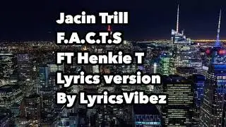 Jacin Trill - F.A.C.T.S ft Henkie T (prod milli on go) LYRICS