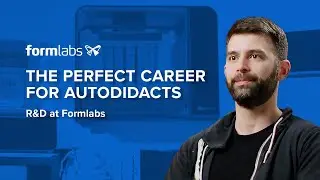 The Perfect Career For Autodidacts: R&D at Formlabs