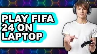 How To Play FIFA 24 On Laptop (Only Way)