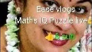EASE VLOGS is live#puzzle#maths#iq test#riddles#live👇💃🌹🌟💫🎇