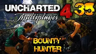 Uncharted 4 Multiplayer - Bounty Hunter #35