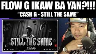 ANGAS PALA MAGSERYOSO, ARAY KO!!! | CA$H G - Still The Same (Official Music Video) | REACTION VIDEO