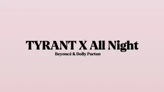 Beyonc&eacute; & Dolly Parton - TYRANT X All Night [Lyrics]