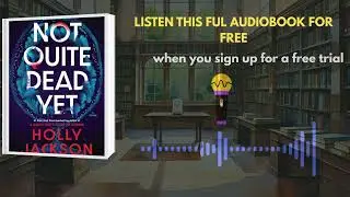 Not Quite Dead Yet by Holly Jackson | Gripping Thriller Audiobook Summary