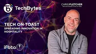 Tech on Toast: Spreading Innovation in Hospitality with Chris Fletcher