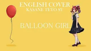 Balloon Girl (English Cover) -  ENKAIノ屍 (Kasane Teto SV)