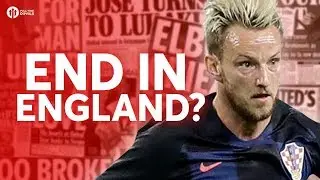 Rakitic: End in England? Tomorrow's Manchester United Transfer News Today! #24