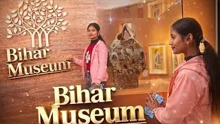  Bihar Museum  Vlog  ! Bihar Museum Patna Vlog  !!  #nishumaurya_vlogs  #IndianCulture  #museumvlog
