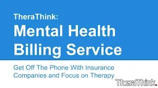 Mental Health Billing Service -- Stop Calling Insurance Companies & No More Denied Claims