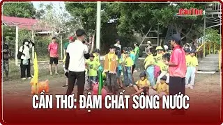 Cần Thơ: đậm chất s&ocirc;ng nước | Cần Thơ TV