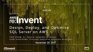 AWS re:Invent 2017: проектирование, развертывание и оптимизация Microsoft SQL Server на AWS (WIN306)