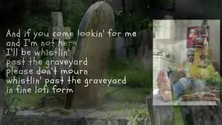 Whistlin' Past the Graveyard (in fine lo-fi form) - original song, remixed, lyric video