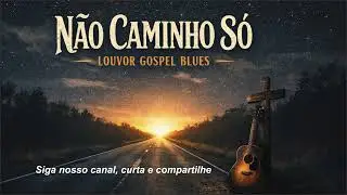 NÃO CAMINHO SÓ - DEUS ESTÁ COMIGO - GOSPEL