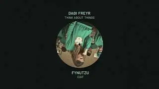 Da&eth;i Freyr - Think About Things [FYNUTZU EDIT]
