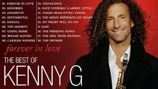 Kenny G Greatest Hits Full Album - The Best Songs Kenny G Collection