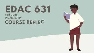 EDAC 631 Course Reflection Video