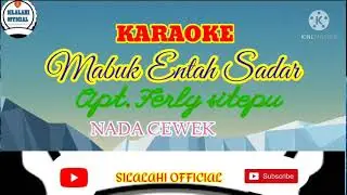 Karaok - Mabuk Entah Sadar Nada Cewek Cipt. Ferly Sitepu
