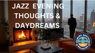 EVENING JAZZ REFLECTIONS. COZY SMOOTH JAZZ FOR THINKING & UNWINDING. CALMING SOOTHING RELAXING JAZZ.