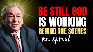Be Still &mdash; God Is Working Behind The Scenes | Rc Sproul Sermons On Prayer