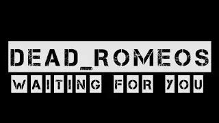 Dead Romeos &ndash; Waiting for You (Unreleased Music Video, 2016)