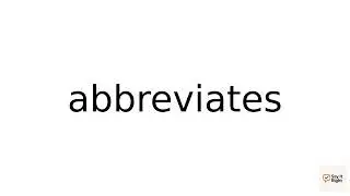 How To Pronounce abbreviates