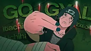 Itachi Uchiha - Go Gyal [Edit/AMV]