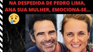 NA DESPEDIDA DE PEDRO LIMA, ANA SUA MULHER, EMOCIONA-SE...  |  MANIA CURIOSA